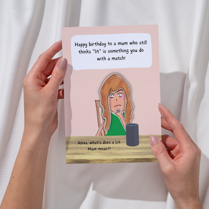 Funny Birthday Card for Mum - 'Lit Mum' - Cool Kids Slang - New Generation Slang Words - Humorous Alexa Quote - What Does 'Lit Mum' Mean?! - Comedy Card