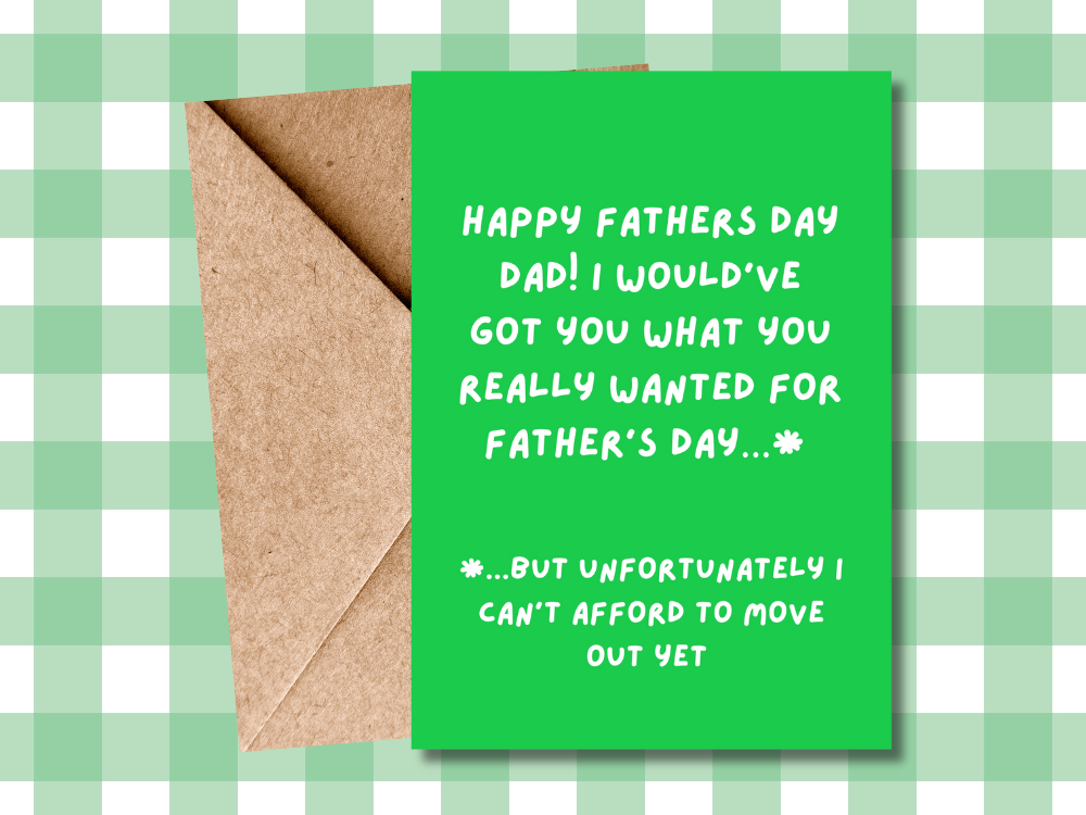 Hilarious Father's Day Card - Can't Afford to Move Out Humour - funny card for Dad