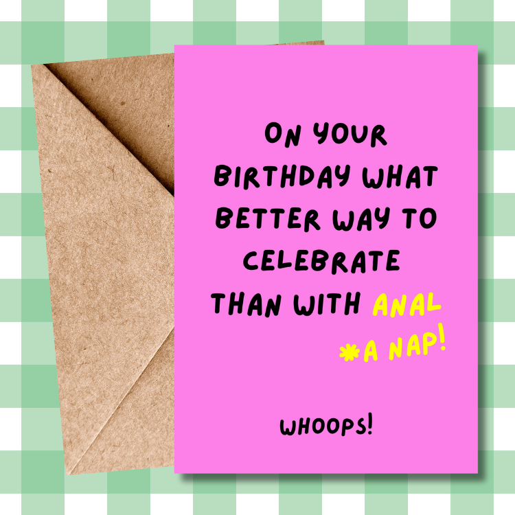 Rude Birthday Card - "On Your Birthday, What Better Way to Celebrate Than A Little Anal * A Nap!" - Hilarious Humour for Adults