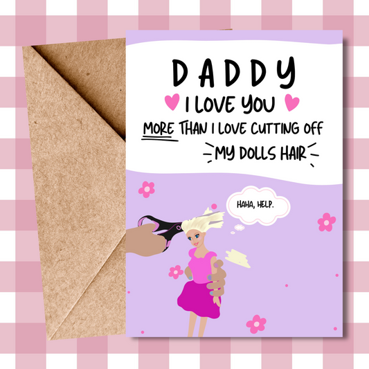 Daddy I Love You birthday, father's day Card - Funny Doll Hair Cutting Theme - banter card from the kids, toddler, young children