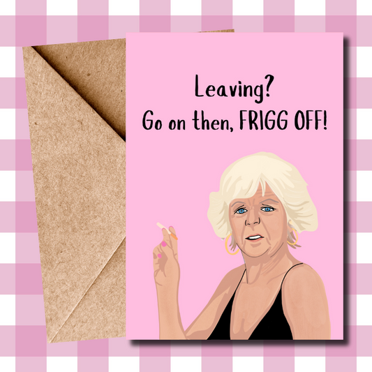 Funny Madge Harvey Leaving Card - "Frigg Off" - Perfect Farewell Card for Benidorm Fans
