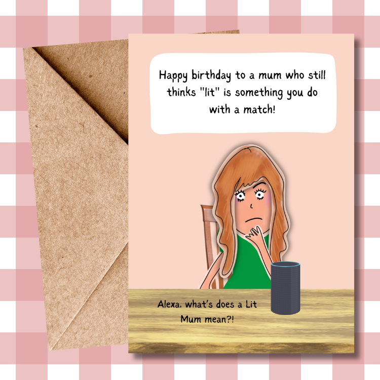 Funny Birthday Card for Mum - 'Lit Mum' - Cool Kids Slang - New Generation Slang Words - Humorous Alexa Quote - What Does 'Lit Mum' Mean?! - Comedy Card