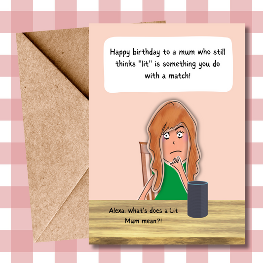 Funny Birthday Card for Mum - 'Lit Mum' - Cool Kids Slang - New Generation Slang Words - Humorous Alexa Quote - What Does 'Lit Mum' Mean?! - Comedy Card