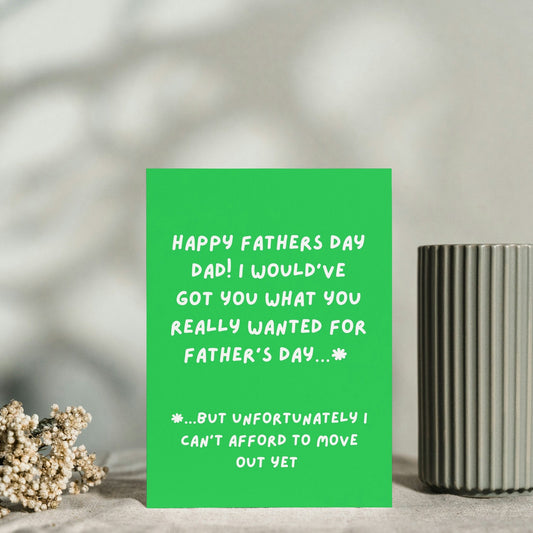 Hilarious Father's Day Card - Can't Afford to Move Out Humour - funny card for Dad